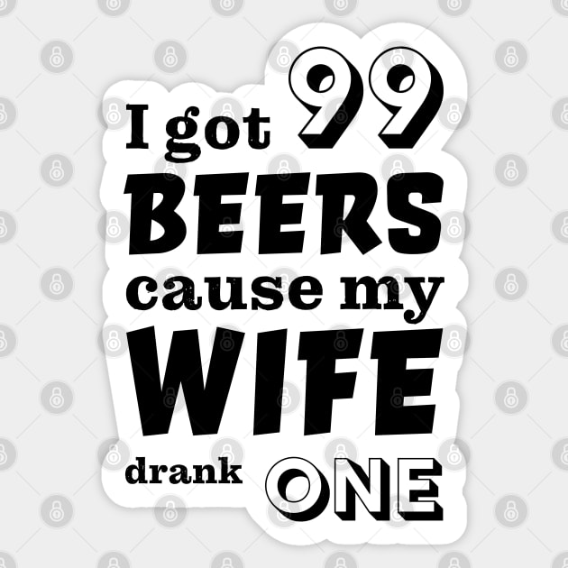 I got 99 beers cause my wife drank one Sticker by robertkask